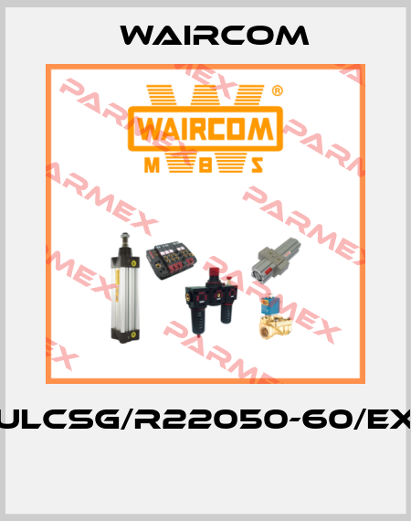 ULCSG/R22050-60/EX  Waircom