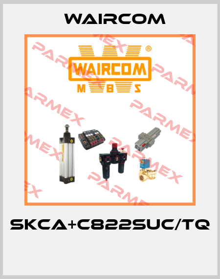 SKCA+C822SUC/TQ  Waircom