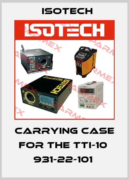 CARRYING CASE FOR THE TTI-10  931-22-101  Isotech