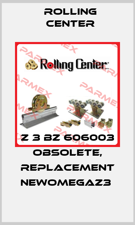 Z 3 BZ 606003 obsolete, replacement NEWOMEGAZ3  Rolling Center