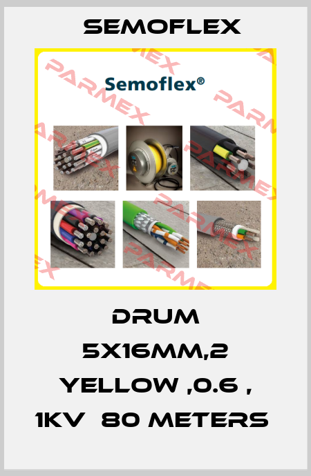 DRUM 5X16MM,2 YELLOW ,0.6 , 1KV  80 METERS  Semoflex