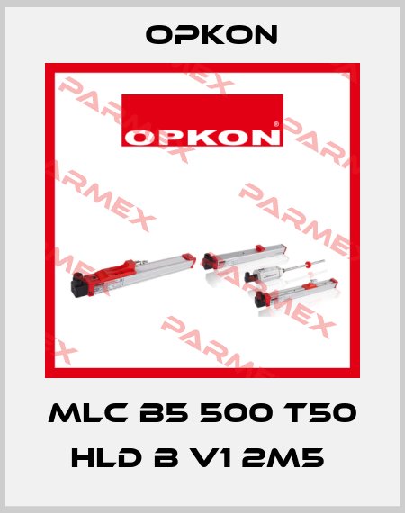 MLC B5 500 T50 HLD B V1 2M5  Opkon