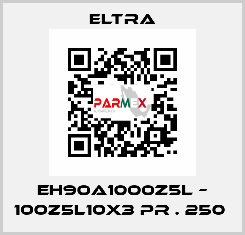 EH90A1000Z5L – 100Z5L10X3 PR . 250  Eltra