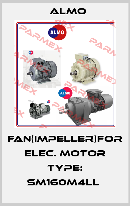 FAN(IMPELLER)FOR ELEC. MOTOR TYPE: SM160M4LL  Almo