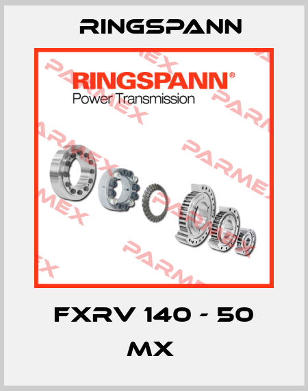 FXRV 140 - 50 MX  Ringspann