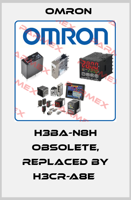 H3BA-N8H obsolete, replaced by H3CR-A8E  Omron