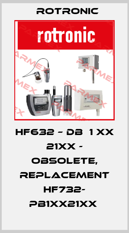 HF632 – DB  1 XX  21XX - obsolete, replacement HF732- PB1XX21XX  Rotronic