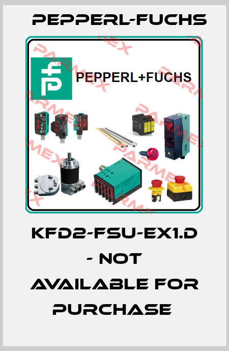 KFD2-FSU-EX1.D - NOT AVAILABLE FOR PURCHASE  Pepperl-Fuchs