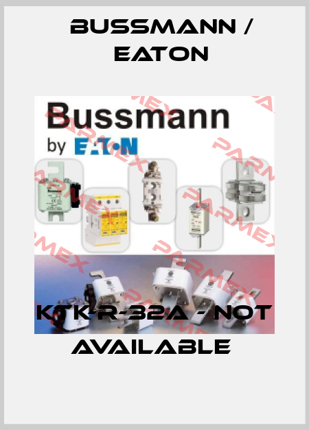 KTK-R-32A - not available  BUSSMANN / EATON