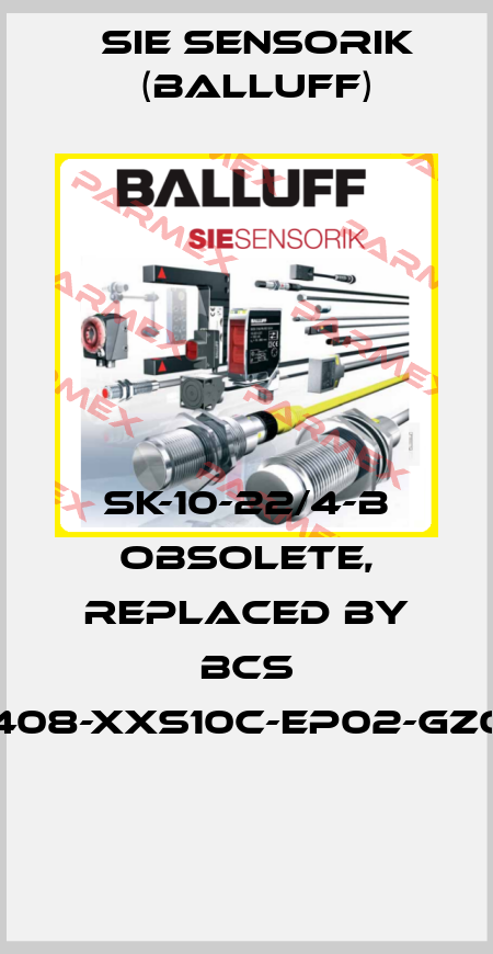 SK-10-22/4-b obsolete, replaced by BCS D22T408-XXS10C-EP02-GZ01-002  Sie Sensorik (Balluff)