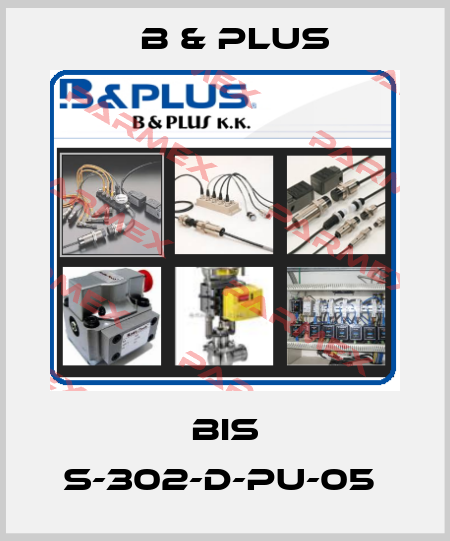 BIS S-302-D-PU-05  B & PLUS