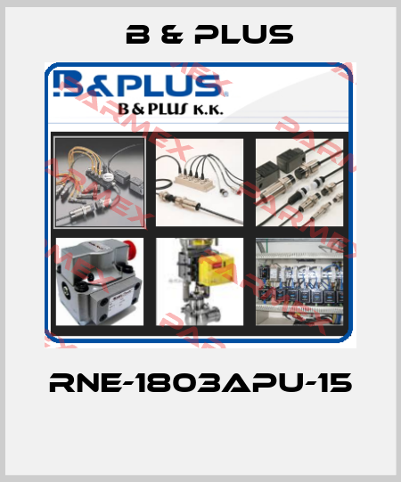 RNE-1803APU-15  B & PLUS