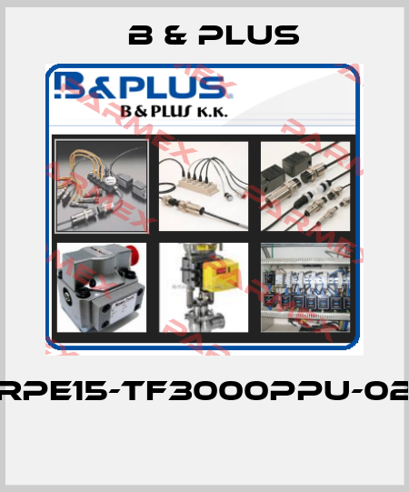 RPE15-TF3000PPU-02  B & PLUS