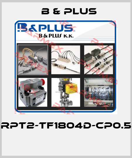 RPT2-TF1804D-CP0.5  B & PLUS