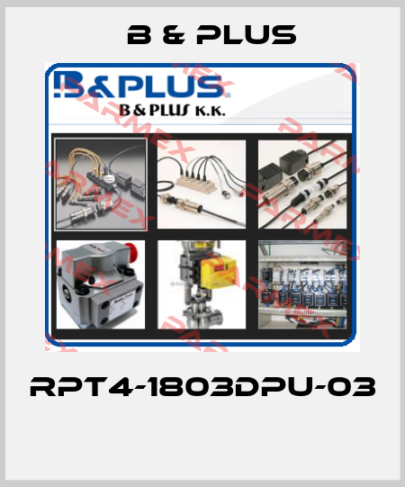 RPT4-1803DPU-03  B & PLUS