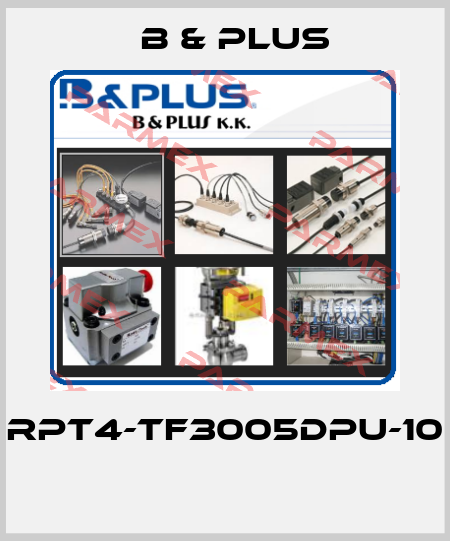 RPT4-TF3005DPU-10  B & PLUS