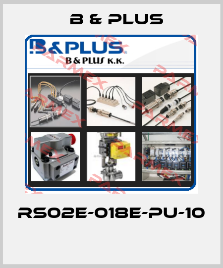 RS02E-018E-PU-10  B & PLUS