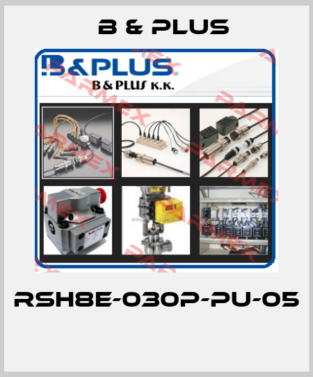 RSH8E-030P-PU-05  B & PLUS