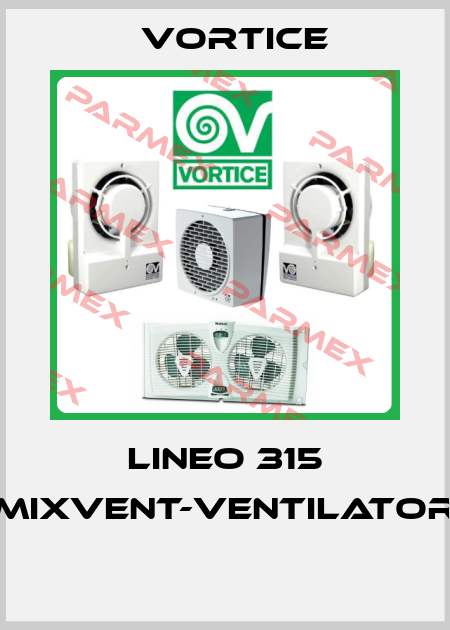 LINEO 315 MIXVENT-VENTILATOR  Vortice