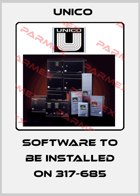 SOFTWARE TO BE INSTALLED ON 317-685 Unico