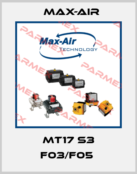 MT17 S3 F03/F05  Max-Air