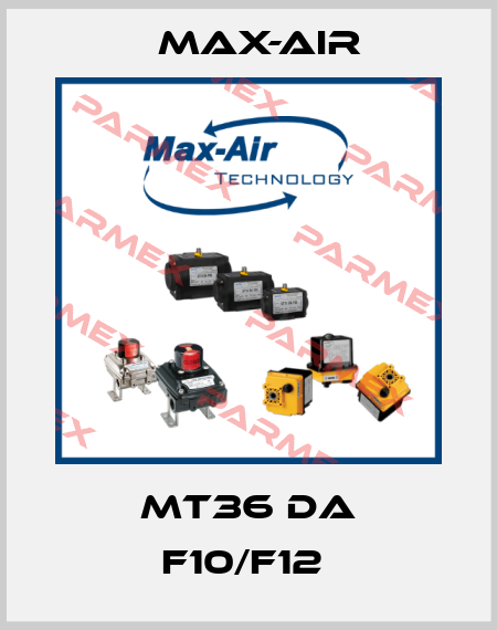 MT36 DA F10/F12  Max-Air