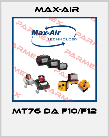 MT76 DA F10/F12  Max-Air