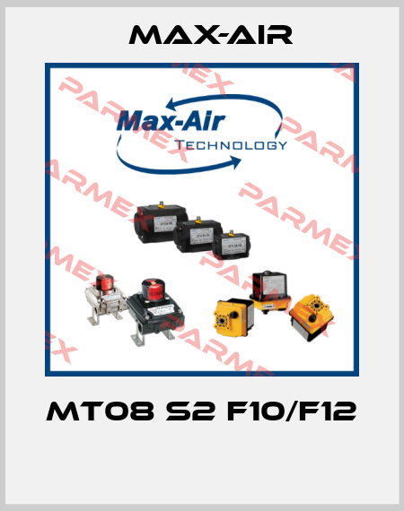 MT08 S2 F10/F12  Max-Air