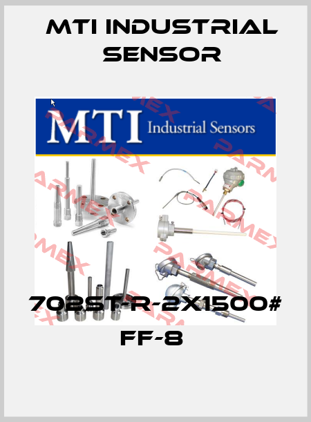 702ST-R-2X1500# FF-8  MTI Industrial Sensor