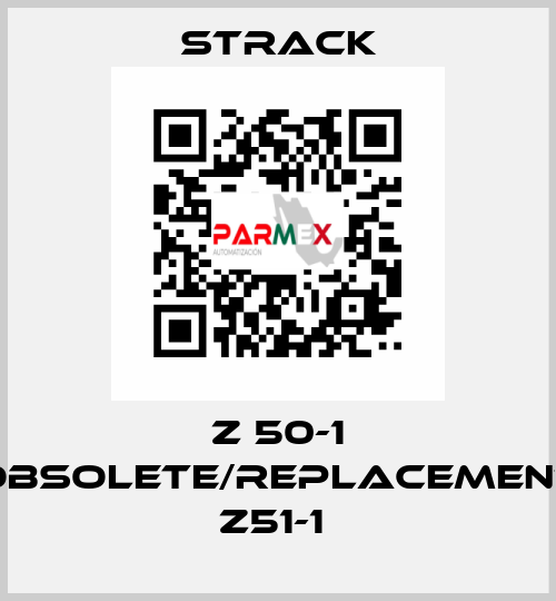 Z 50-1 obsolete/replacement Z51-1  Strack