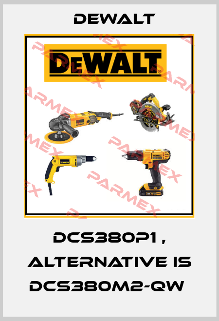 DCS380P1 , alternative is DCS380M2-QW  Dewalt