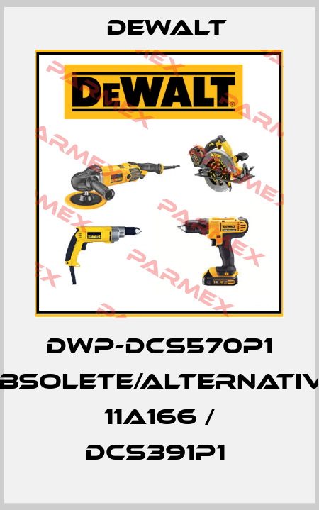 DWP-DCS570P1 obsolete/alternative 11A166 / DCS391P1  Dewalt