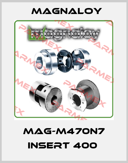MAG-M470N7 INSERT 400  Magnaloy