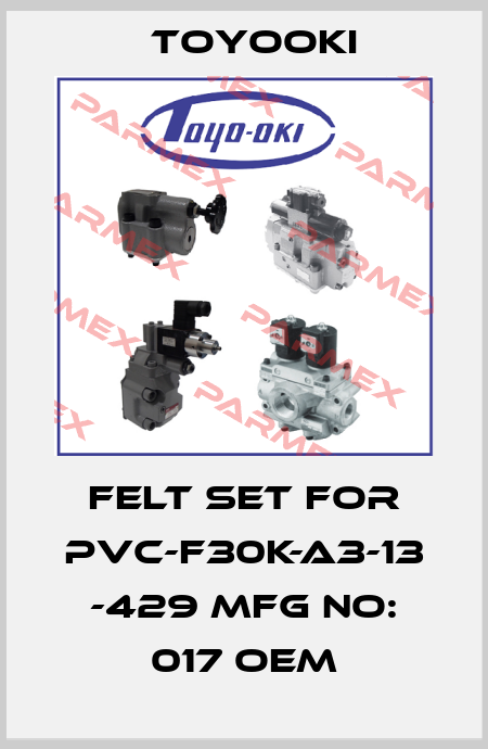 felt set for PVC-F30K-A3-13 -429 MFG No: 017 oem Toyooki