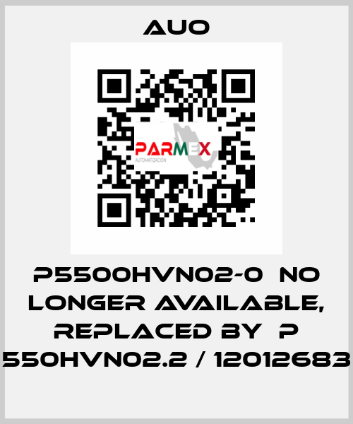 P5500HVN02-0  NO LONGER AVAILABLE, REPLACED BY  P 550HVN02.2 / 12012683 AUO