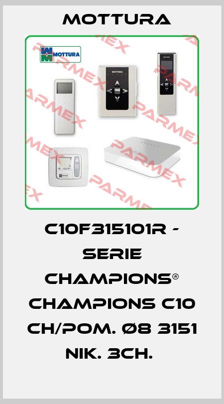 C10F315101R - SERIE CHAMPIONS® CHAMPIONS C10 CH/POM. Ø8 3151 NIK. 3CH.  MOTTURA