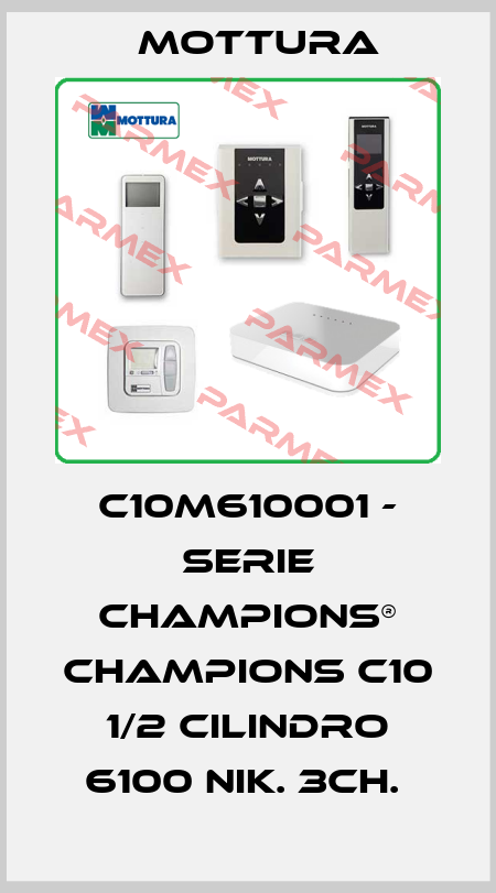 C10M610001 - SERIE CHAMPIONS® CHAMPIONS C10 1/2 CILINDRO 6100 NIK. 3CH.  MOTTURA
