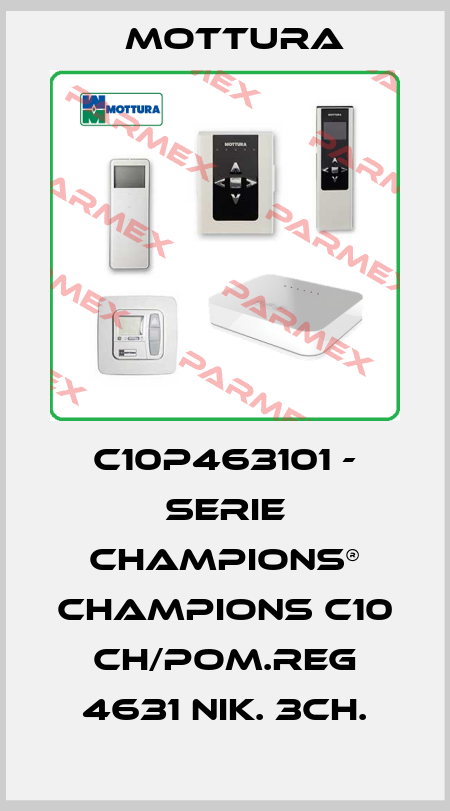 C10P463101 - SERIE CHAMPIONS® CHAMPIONS C10 CH/POM.REG 4631 NIK. 3CH. MOTTURA