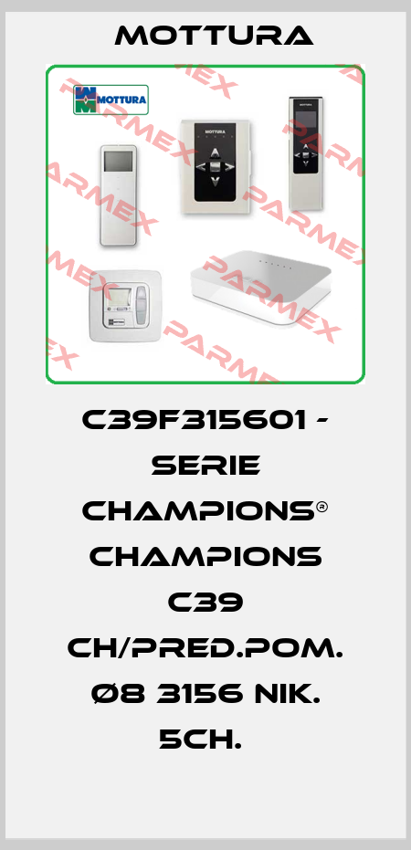 C39F315601 - SERIE CHAMPIONS® CHAMPIONS C39 CH/PRED.POM. Ø8 3156 NIK. 5CH.  MOTTURA