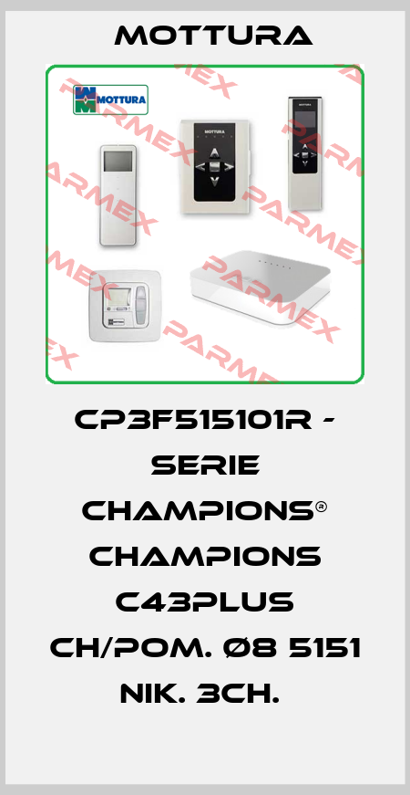 CP3F515101R - SERIE CHAMPIONS® CHAMPIONS C43PLUS CH/POM. Ø8 5151 NIK. 3CH.  MOTTURA