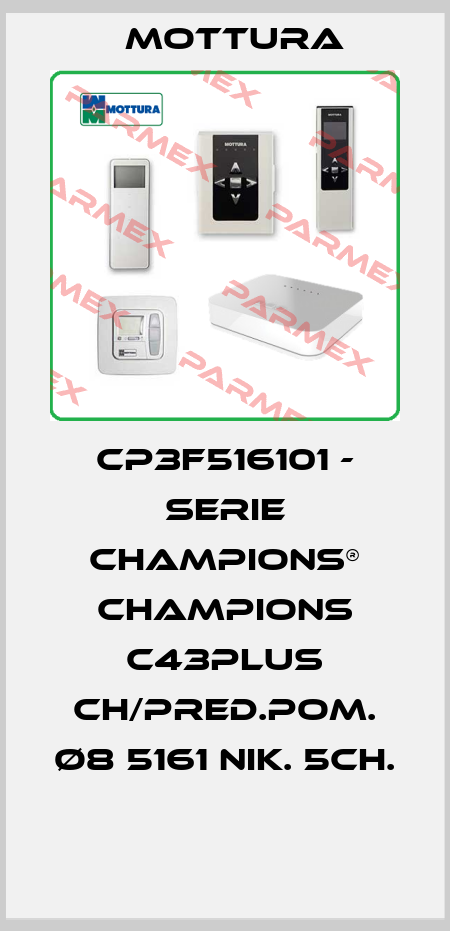 CP3F516101 - SERIE CHAMPIONS® CHAMPIONS C43PLUS CH/PRED.POM. Ø8 5161 NIK. 5CH.  MOTTURA