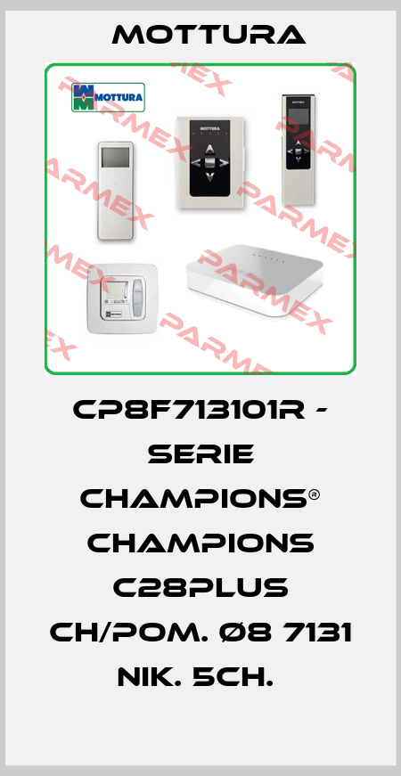 CP8F713101R - SERIE CHAMPIONS® CHAMPIONS C28PLUS CH/POM. Ø8 7131 NIK. 5CH.  MOTTURA