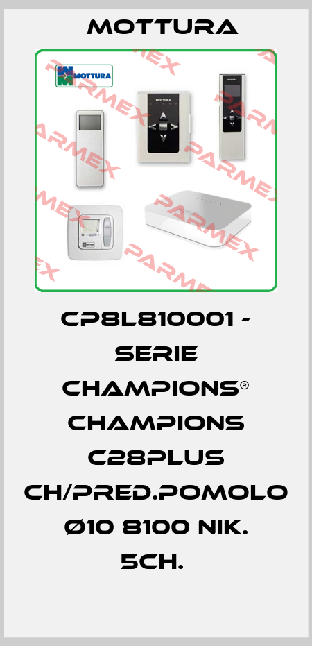 CP8L810001 - SERIE CHAMPIONS® CHAMPIONS C28PLUS CH/PRED.POMOLO Ø10 8100 NIK. 5CH.  MOTTURA
