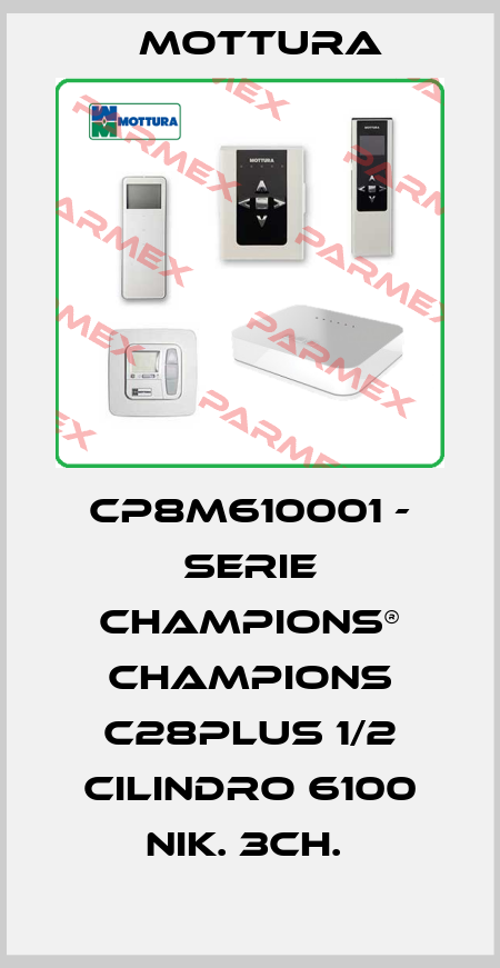 CP8M610001 - SERIE CHAMPIONS® CHAMPIONS C28PLUS 1/2 CILINDRO 6100 NIK. 3CH.  MOTTURA
