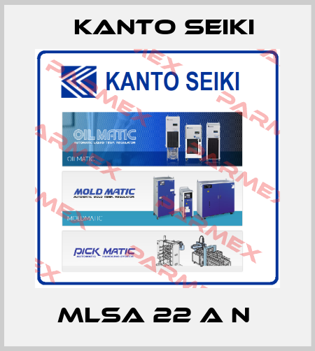 MLSA 22 A N  Kanto Seiki