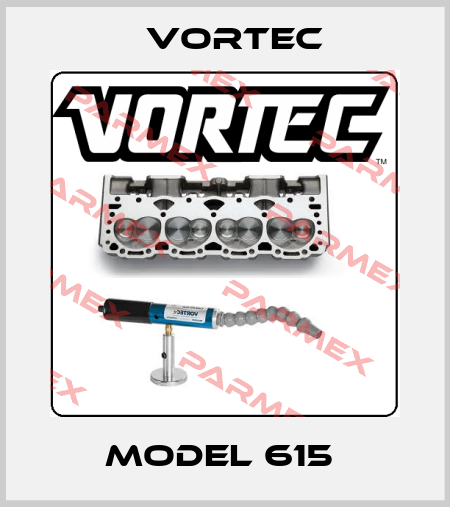 MODEL 615  Vortec