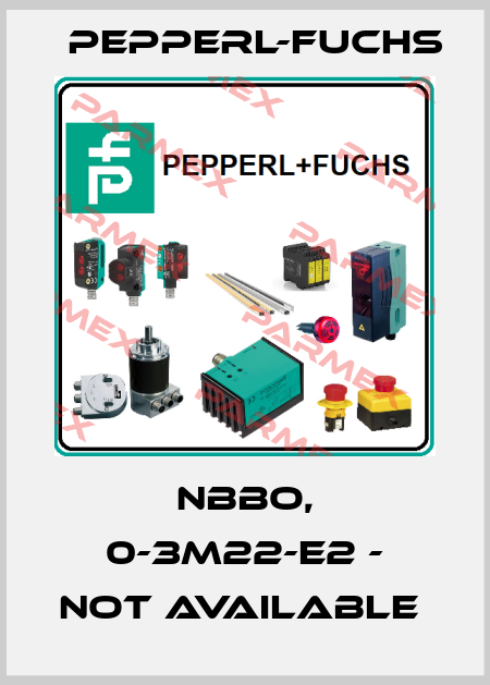 NBBO, 0-3M22-E2 - NOT AVAILABLE  Pepperl-Fuchs