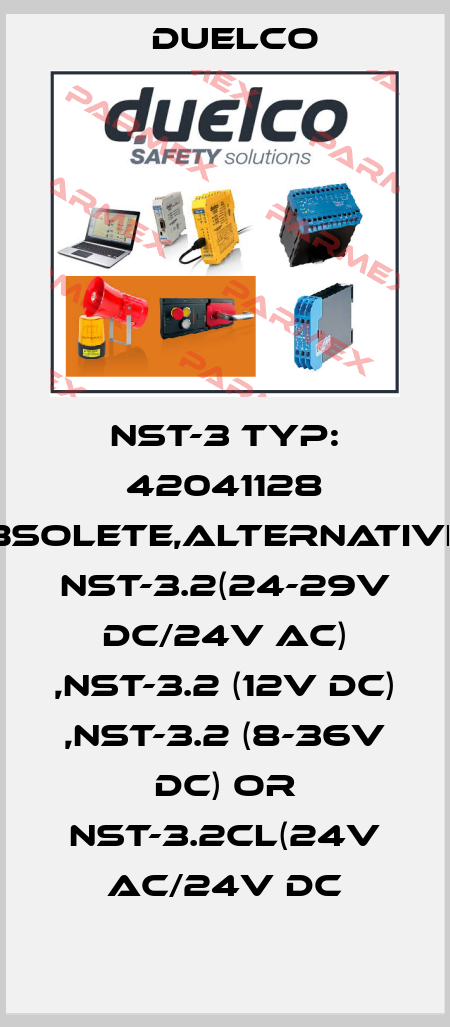 NST-3 TYp: 42041128 obsolete,alternatives NST-3.2(24-29V DC/24V AC) ,NST-3.2 (12V DC) ,NST-3.2 (8-36V DC) or NST-3.2CL(24V AC/24V DC DUELCO
