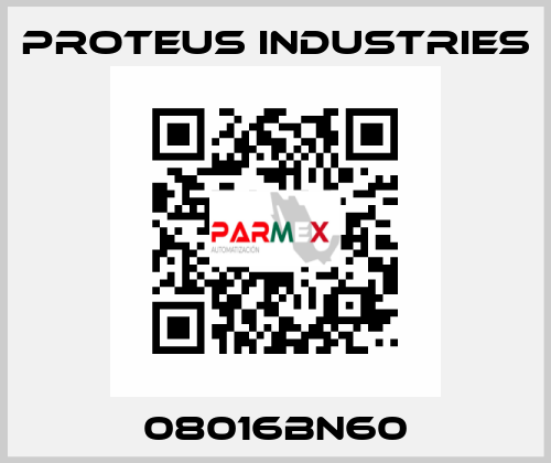 08016BN60 PROTEUS INDUSTRIES