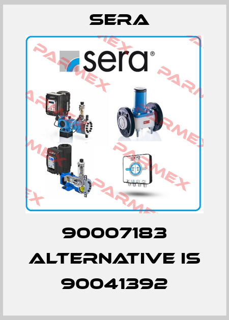 90007183 alternative is 90041392 Sera